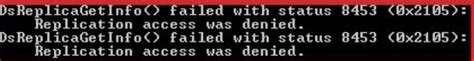 dsreplicagetinfo failed with status 8453|8453 replication access was denied.